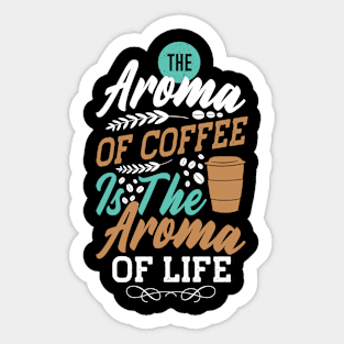 The Aroma Of Coffee Is Good Sticker